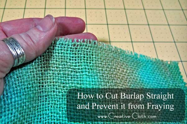 Burlap: How to cut it straight and prevent it from fraying