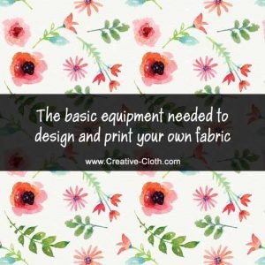 The basic equipment needed to design and print your own fabric