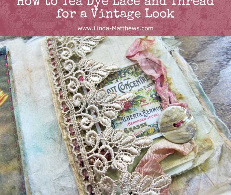 How to Tea-Dye Lace and Thread for a Vintage Look