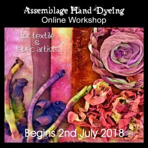 Assemblage Hand-Dyeing Online Workshop – begins 2nd July
