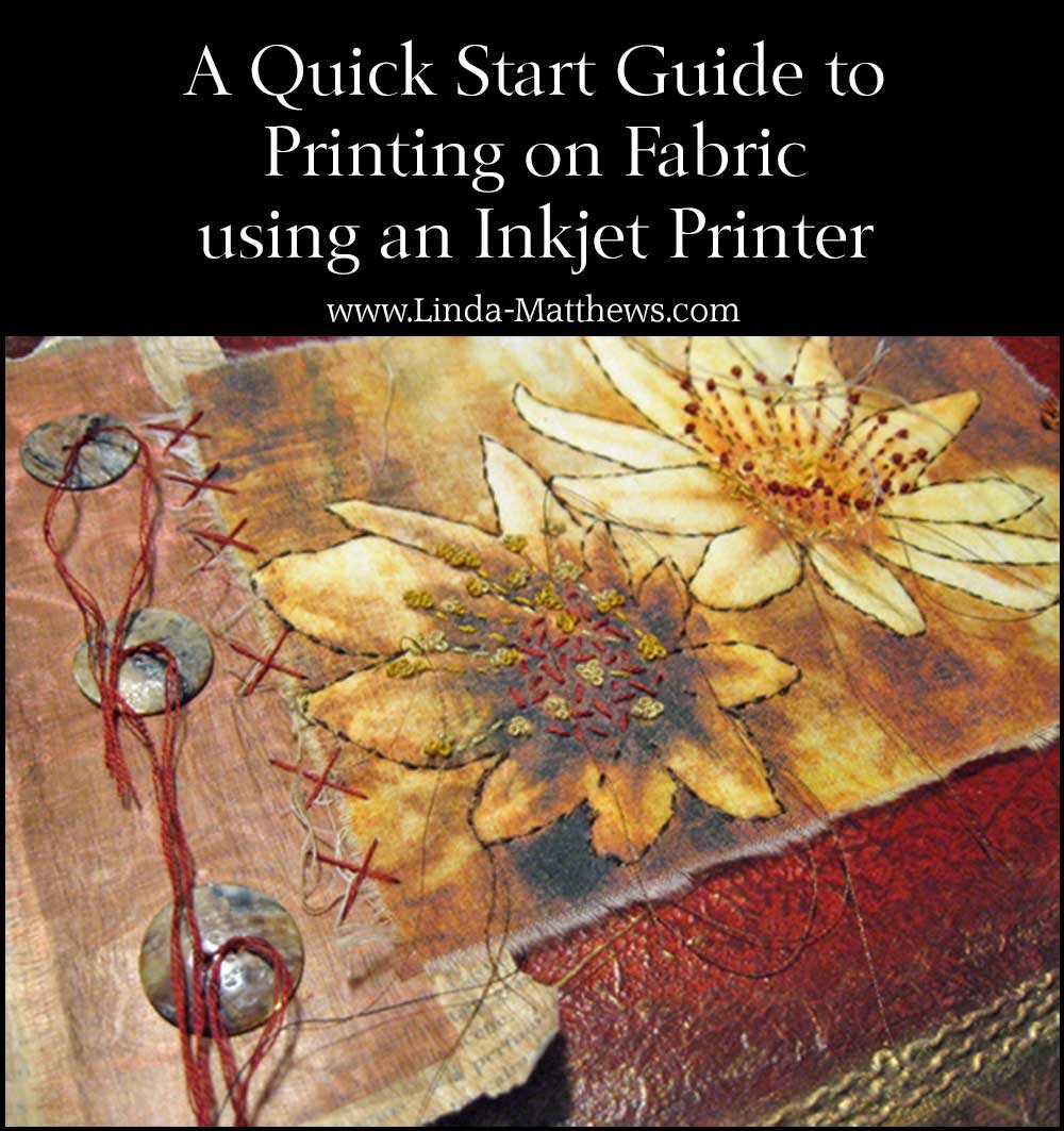 A Quick Start Guide To Printing Photos And Images Onto Fabric Using An Inkjet Printer Linda Matthews A Quick Start Guide To Printing Photos And Images Onto Fabric Using An Inkjet Printer Linda Matthews